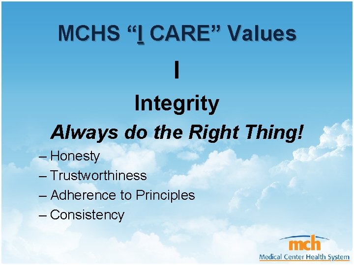 MCHS “I CARE” Values I Integrity Always do the Right Thing! – Honesty –