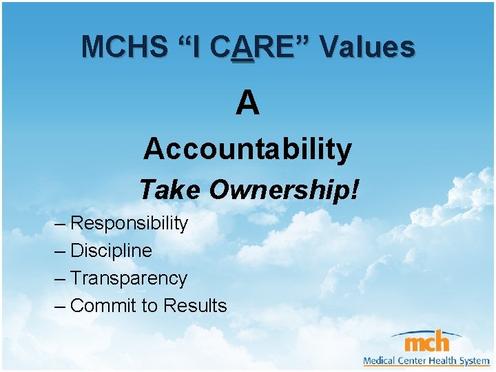 MCHS “I CARE” Values A Accountability Take Ownership! – Responsibility – Discipline – Transparency