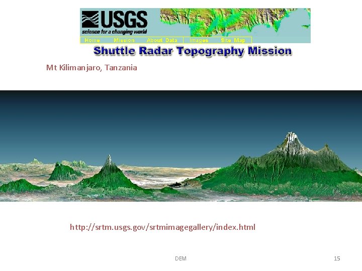 Mt Kilimanjaro, Tanzania http: //srtm. usgs. gov/srtmimagegallery/index. html DEM 15 