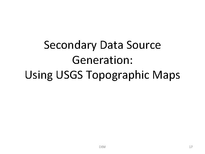 Secondary Data Source Generation: Using USGS Topographic Maps DEM 17 
