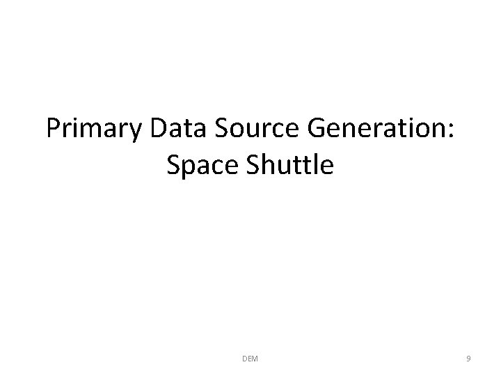 Primary Data Source Generation: Space Shuttle DEM 9 