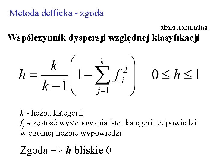 Metoda delficka - zgoda skala nominalna Współczynnik dyspersji względnej klasyfikacji k - liczba kategorii