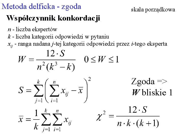 Metoda delficka - zgoda Współczynnik konkordacji skala porządkowa n - liczba ekspertów k -