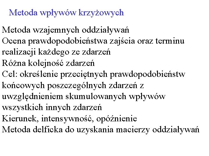 Metoda wpływów krzyżowych Metoda wzajemnych oddziaływań Ocena prawdopodobieństwa zajścia oraz terminu realizacji każdego ze