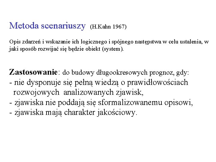 Metoda scenariuszy (H. Kahn 1967) Opis zdarzeń i wskazanie ich logicznego i spójnego następstwa