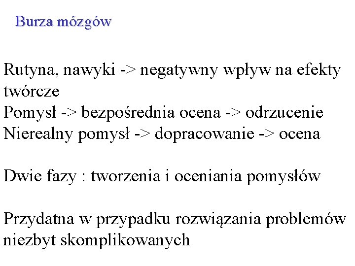 Burza mózgów Rutyna, nawyki -> negatywny wpływ na efekty twórcze Pomysł -> bezpośrednia ocena