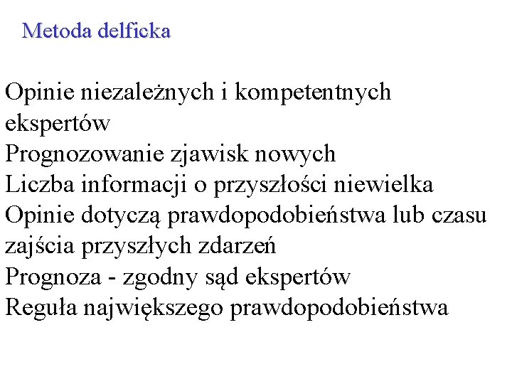 Metoda delficka Opinie niezależnych i kompetentnych ekspertów Prognozowanie zjawisk nowych Liczba informacji o przyszłości