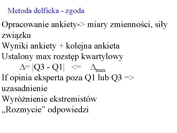 Metoda delficka - zgoda Opracowanie ankiety-> miary zmienności, siły związku Wyniki ankiety + kolejna