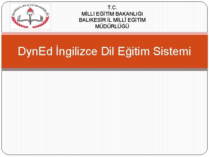 T. C. MİLLî EĞİTİM BAKANLIĞI BALIKESİR İL MİLLÎ EĞİTİM MÜDÜRLÜĞÜ Dyn. Ed İngilizce Dil