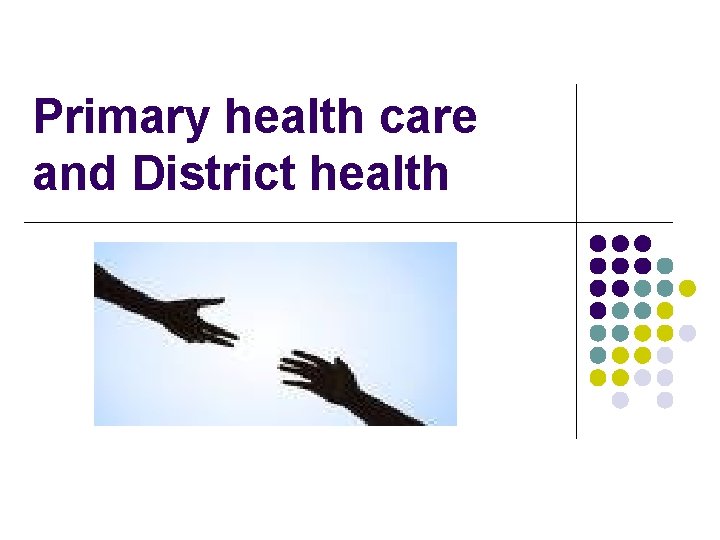 Primary health care and District health 