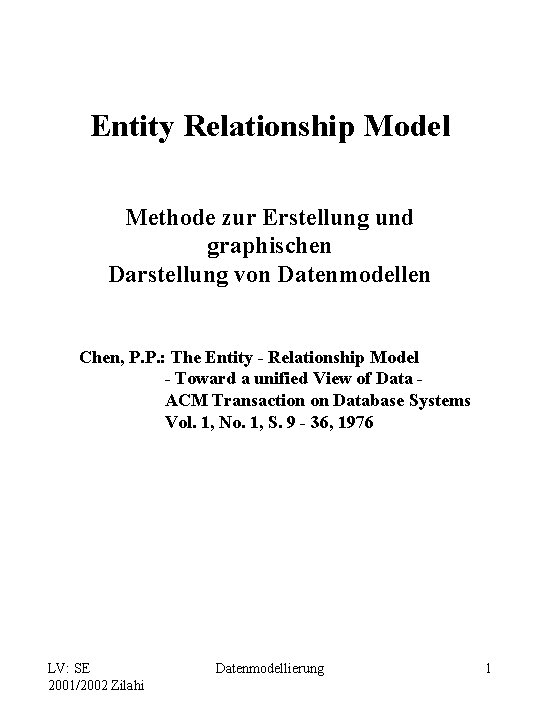 Entity Relationship Model Methode zur Erstellung und graphischen Darstellung von Datenmodellen Chen, P. P.