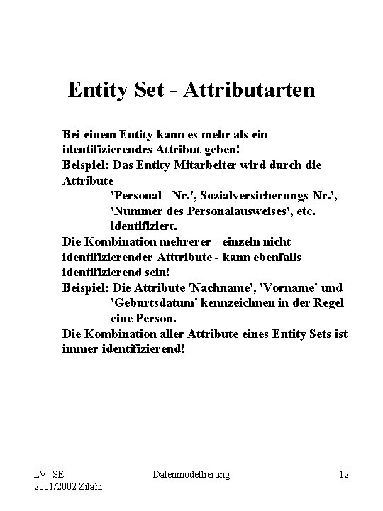 Entity Set - Attributarten Bei einem Entity kann es mehr als ein identifizierendes Attribut