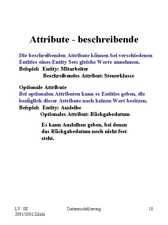 Attribute - beschreibende Die beschreibenden Attribute können bei verschiedenen Entities eines Entity Sets gleiche