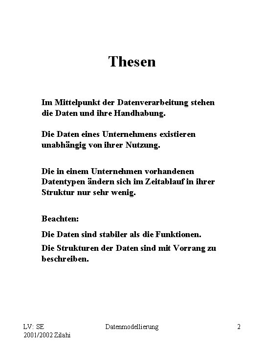 Thesen Im Mittelpunkt der Datenverarbeitung stehen die Daten und ihre Handhabung. Die Daten eines