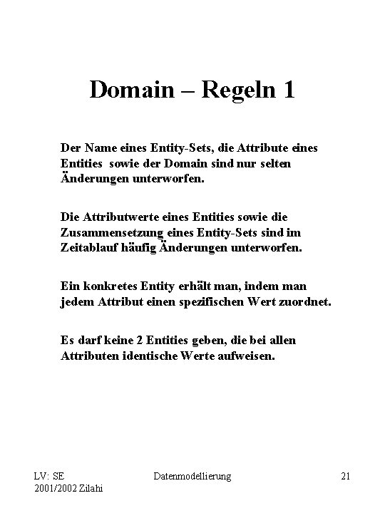Domain – Regeln 1 Der Name eines Entity-Sets, die Attribute eines Entities sowie der