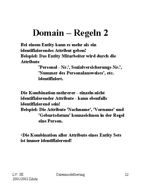 Domain – Regeln 2 Bei einem Entity kann es mehr als ein identifizierendes Attribut