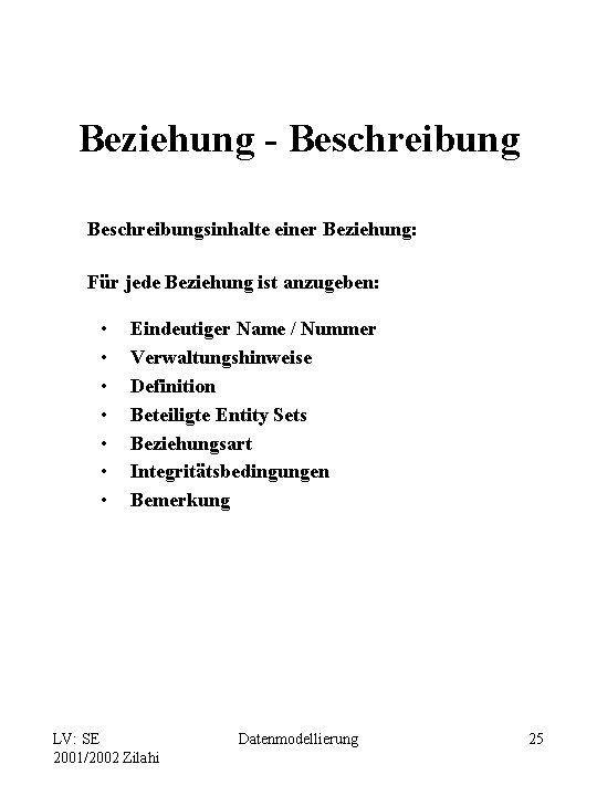 Beziehung - Beschreibungsinhalte einer Beziehung: Für jede Beziehung ist anzugeben: • • Eindeutiger Name