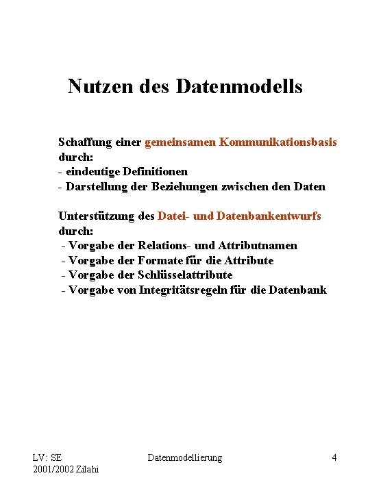 Nutzen des Datenmodells Schaffung einer gemeinsamen Kommunikationsbasis durch: - eindeutige Definitionen - Darstellung der