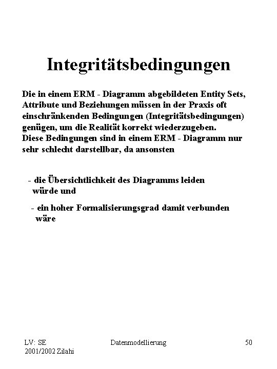 Integritätsbedingungen Die in einem ERM - Diagramm abgebildeten Entity Sets, Attribute und Beziehungen müssen