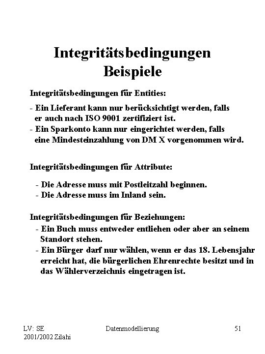 Integritätsbedingungen Beispiele Integritätsbedingungen für Entities: - Ein Lieferant kann nur berücksichtigt werden, falls er