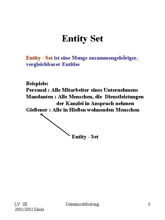 Entity Set Entity - Set ist eine Menge zusammengehöriger, vergleichbarer Entities Beispiele: Personal :