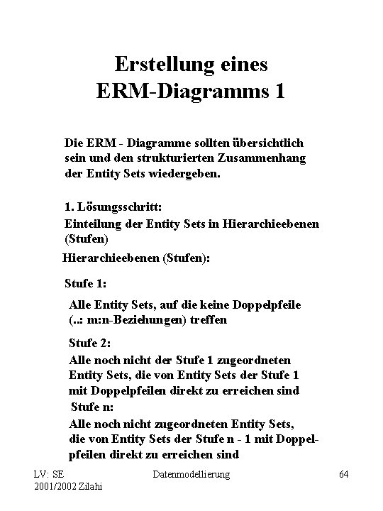 Erstellung eines ERM-Diagramms 1 Die ERM - Diagramme sollten übersichtlich sein und den strukturierten