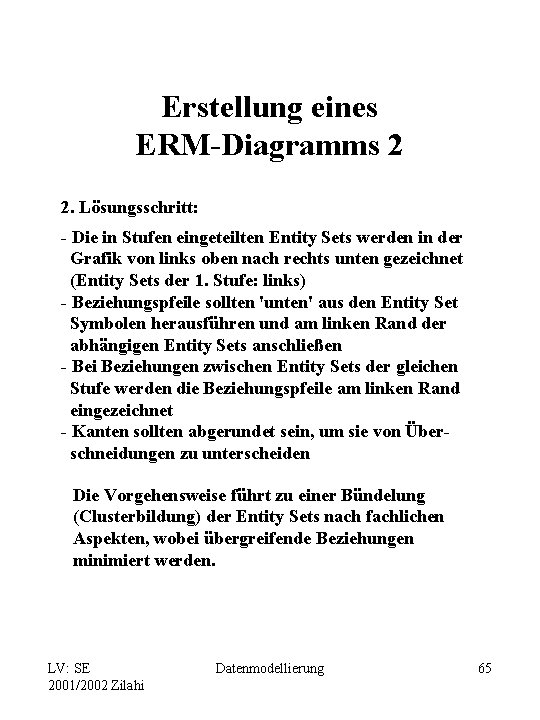 Erstellung eines ERM-Diagramms 2 2. Lösungsschritt: - Die in Stufen eingeteilten Entity Sets werden