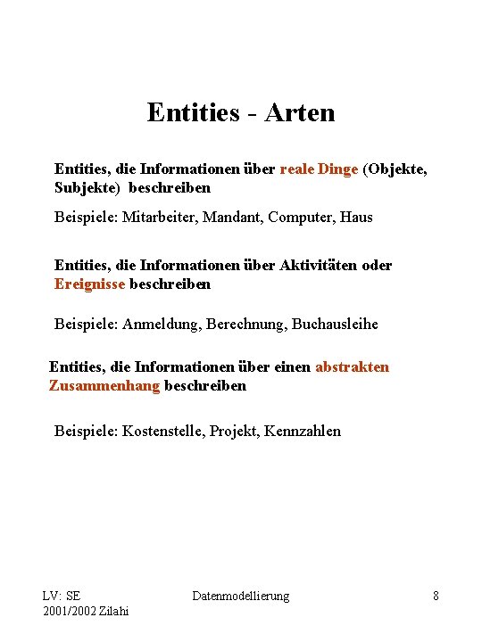 Entities - Arten Entities, die Informationen über reale Dinge (Objekte, Subjekte) beschreiben Beispiele: Mitarbeiter,