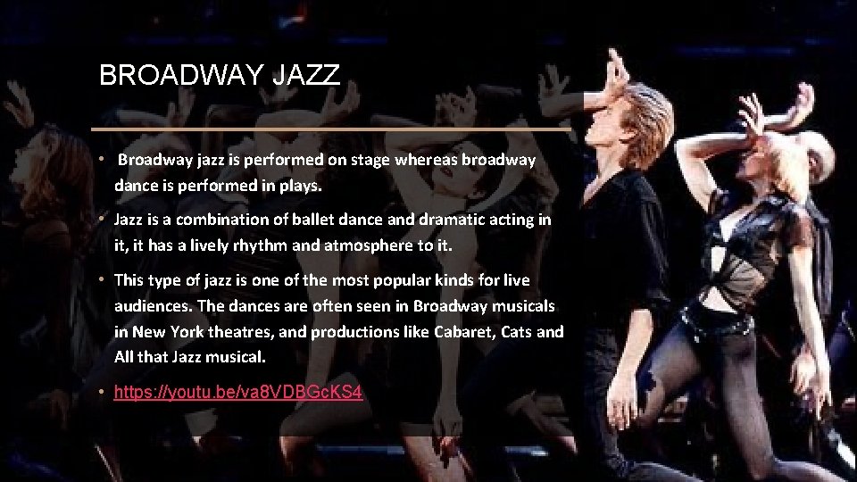 BROADWAY JAZZ • Broadway jazz is performed on stage whereas broadway dance is performed