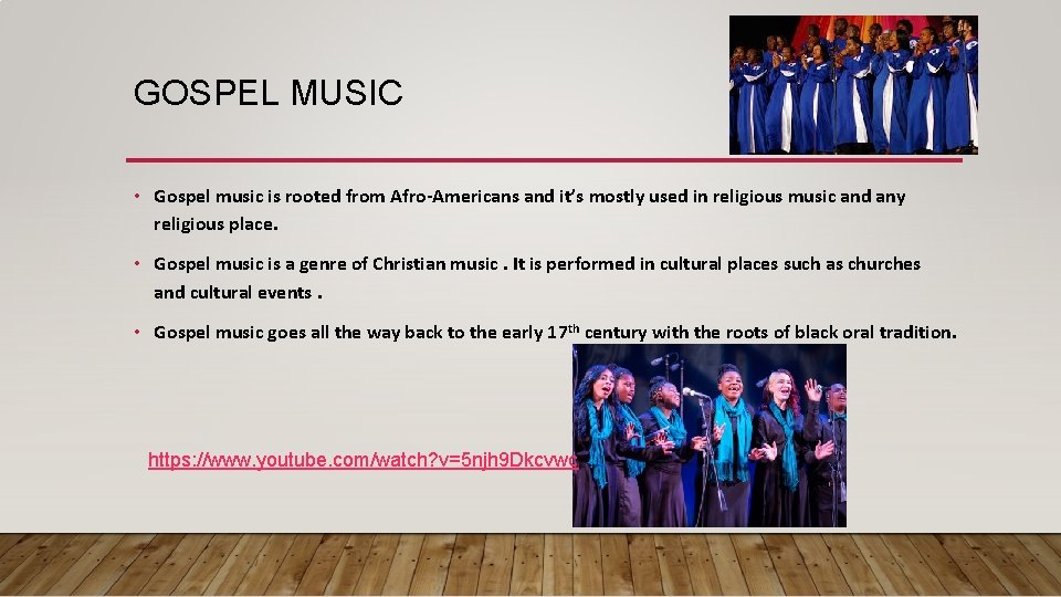 GOSPEL MUSIC • Gospel music is rooted from Afro-Americans and it’s mostly used in