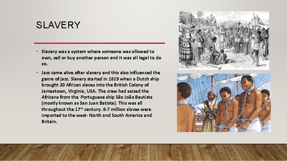 SLAVERY • Slavery was a system where someone was allowed to own, sell or