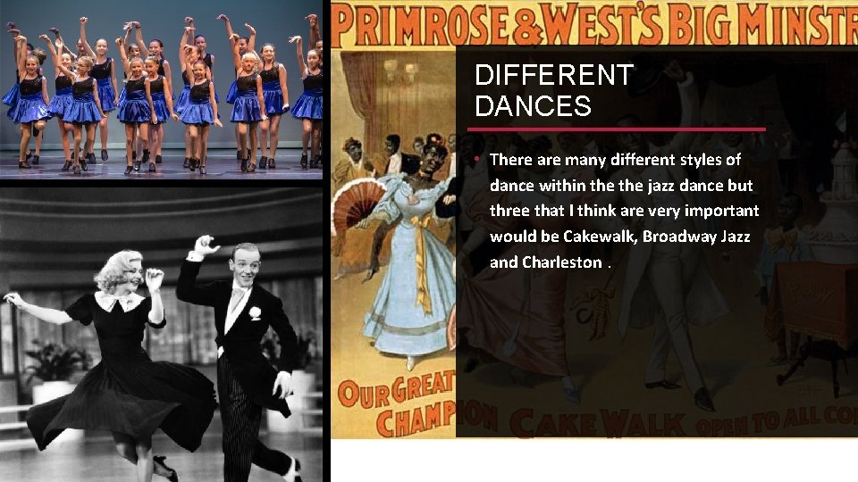 DIFFERENT DANCES • There are many different styles of dance within the jazz dance