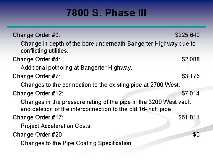 7800 S. Phase III Change Order #3: $225, 640 Change in depth of the
