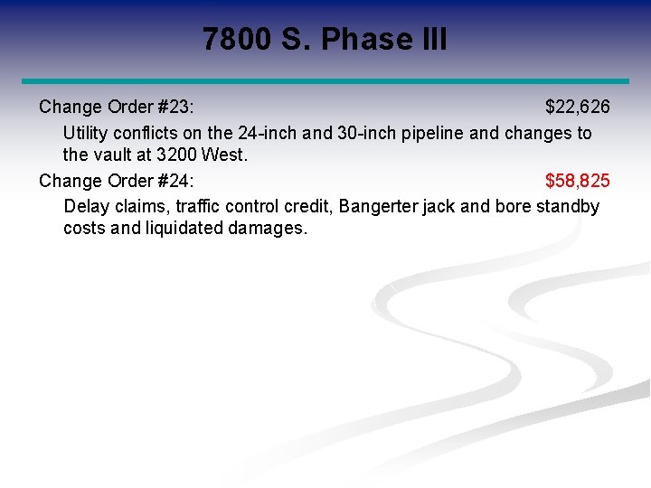 7800 S. Phase III Change Order #23: $22, 626 Utility conflicts on the 24