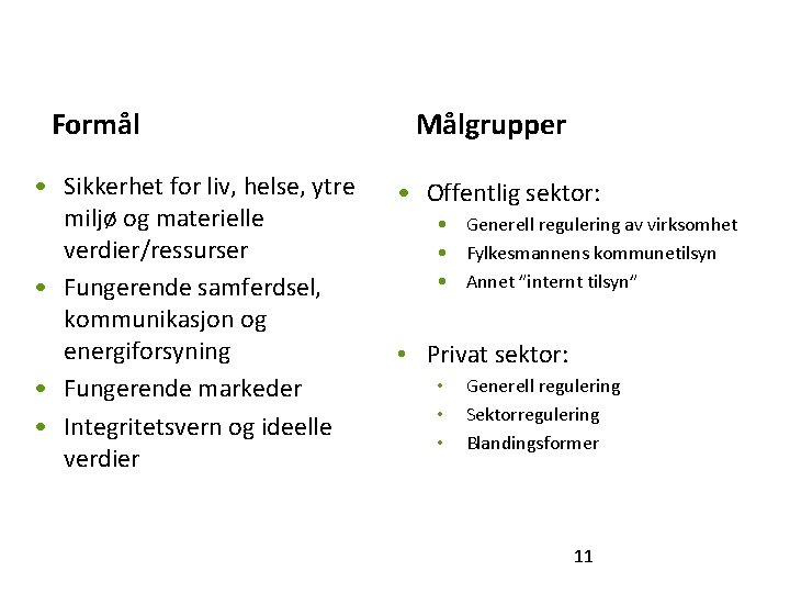 Formål • Sikkerhet for liv, helse, ytre miljø og materielle verdier/ressurser • Fungerende samferdsel,