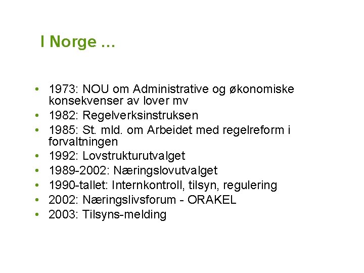 I Norge … • 1973: NOU om Administrative og økonomiske konsekvenser av lover mv