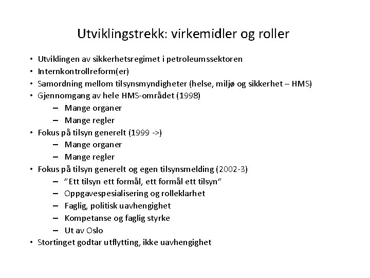 Utviklingstrekk: virkemidler og roller Utviklingen av sikkerhetsregimet i petroleumssektoren Internkontrollreform(er) Samordning mellom tilsynsmyndigheter (helse,