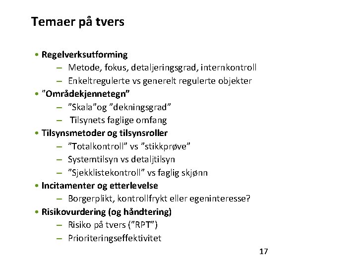 Temaer på tvers • Regelverksutforming – Metode, fokus, detaljeringsgrad, internkontroll – Enkeltregulerte vs generelt