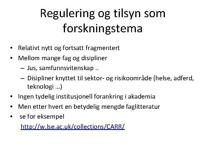 Regulering og tilsyn som forskningstema • Relativt nytt og fortsatt fragmentert • Mellom mange