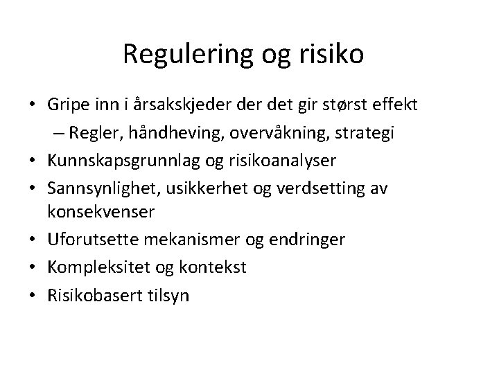 Regulering og risiko • Gripe inn i årsakskjeder det gir størst effekt – Regler,