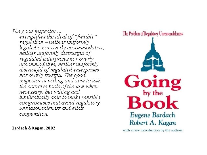 The good inspector. . . exemplifies the ideal of ”flexible” regulation – neither uniformly