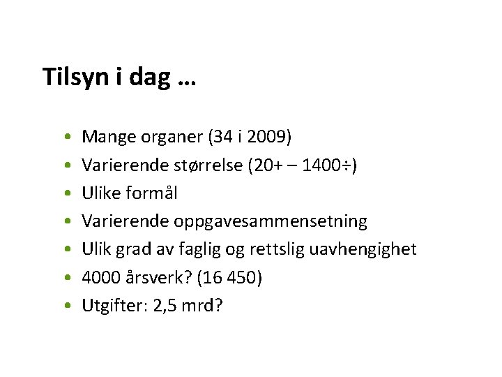 Tilsyn i dag … • • Mange organer (34 i 2009) Varierende størrelse (20+