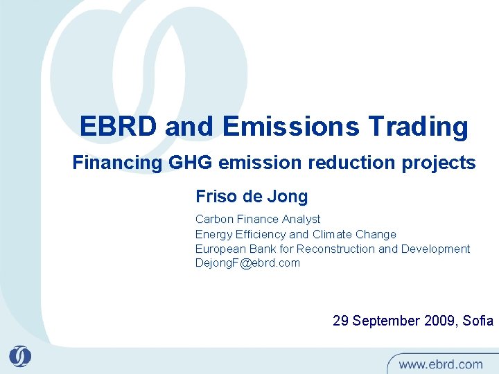 EBRD and Emissions Trading Financing GHG emission reduction projects Friso de Jong Carbon Finance