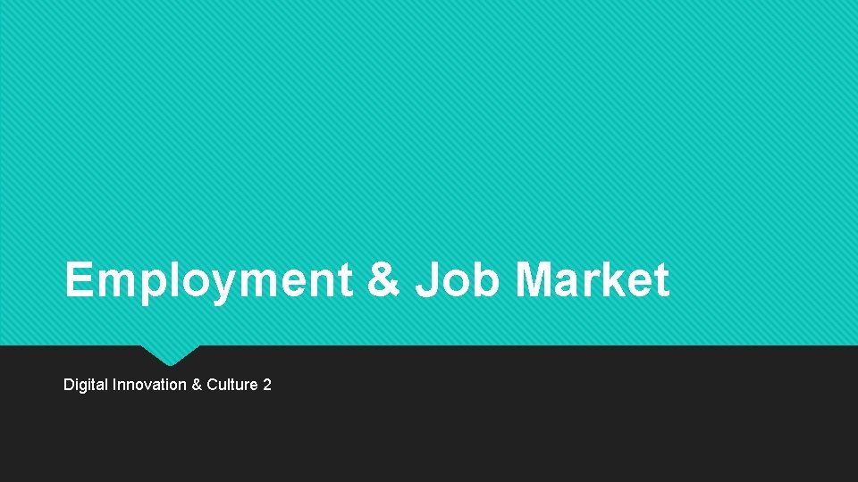 Employment & Job Market Digital Innovation & Culture 2 