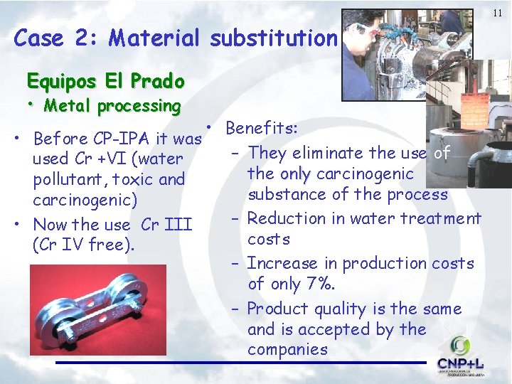 11 Case 2: Material substitution Equipos El Prado • Metal processing • Before CP-IPA