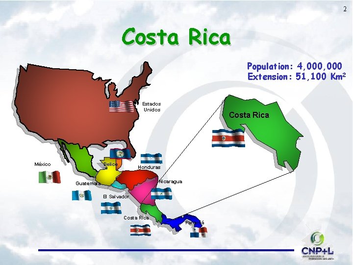 2 Costa Rica Population: 4, 000 Extension: 51, 100 Km 2 Estados Unidos México