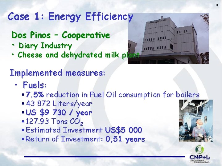 9 Case 1: Energy Efficiency Dos Pinos – Cooperative • Diary Industry • Cheese