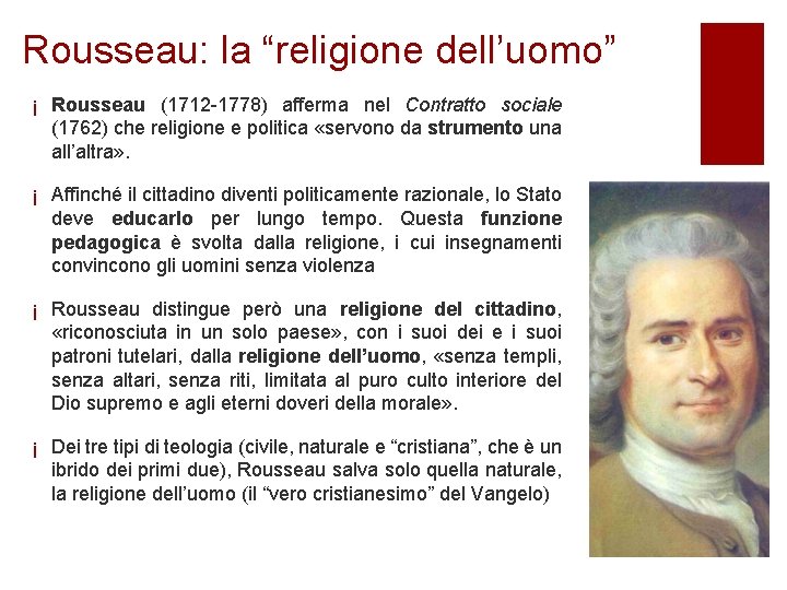 Rousseau: la “religione dell’uomo” ¡ Rousseau (1712 -1778) afferma nel Contratto sociale (1762) che