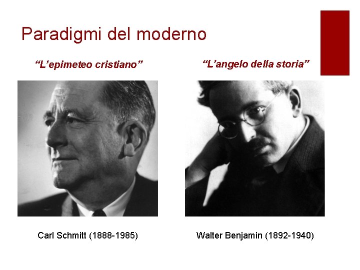 Paradigmi del moderno “L’epimeteo cristiano” “L’angelo della storia” Carl Schmitt (1888 -1985) Walter Benjamin