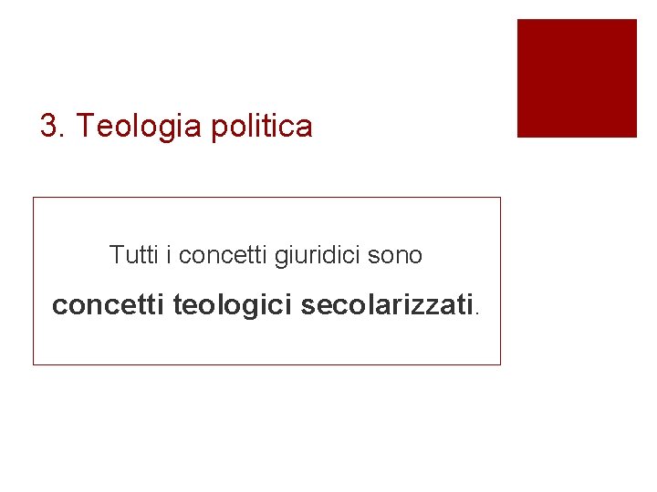 3. Teologia politica Tutti i concetti giuridici sono concetti teologici secolarizzati. 